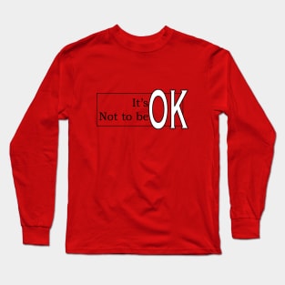 It's OK Not to be OK Long Sleeve T-Shirt